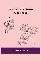 John Burnet of Barns: A Romance - John Buchan - cover