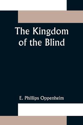 The Kingdom of the Blind - E Phillips Oppenheim - cover