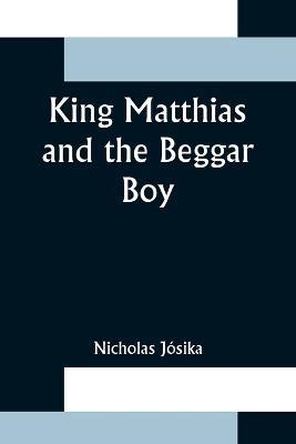 King Matthias and the Beggar Boy - Nicholas Josika - cover