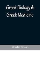 Greek Biology & Greek Medicine - Charles Singer - cover