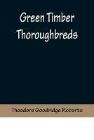 Green Timber Thoroughbreds - Theodore Goodridge Roberts - cover