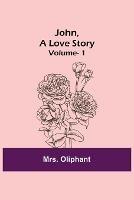 John, A Love Story; vol. 1 - Oliphant - cover
