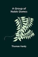 A Group of Noble Dames - Thomas Hardy - cover