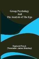 Group Psychology and The Analysis of The Ego - Sigmund Freud - cover