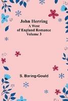 John Herring: A West of England Romance. Volume 3 - S Baring-Gould - cover