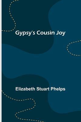 Gypsy's Cousin Joy - Elizabeth Stuart Phelps - cover