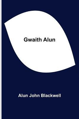 Gwaith Alun - Alun John Blackwell - cover