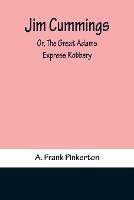 Jim Cummings; Or, The Great Adams Express Robbery - A Frank Pinkerton - cover