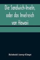 Die Sandwich-Inseln, oder das Inselreich von Hawaii - Reinhold Anrep-Elmpt - cover