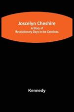 Joscelyn Cheshire: A Story of Revolutionary Days in the Carolinas