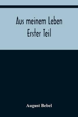 Aus meinem Leben; Erster Teil - August Bebel - cover