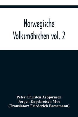 Norwegische Volksmahrchen vol. 2; gesammelt von P. Asbjoernsen und Joergen Moe - Peter Christen Asbjornsen,Jorgen Engebretsen Moe - cover