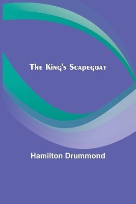 The King's Scapegoat - Hamilton Drummond - cover
