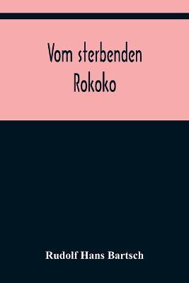 Vom sterbenden Rokoko - Rudolf Hans Bartsch - cover