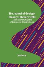 The Journal of Geology, January-February 1893; A Semi-Quarterly Magazine of Geology and Related Sciences