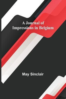A Journal of Impressions in Belgium - May Sinclair - cover