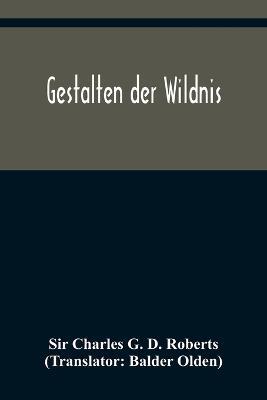 Gestalten der Wildnis - Charles G D Roberts - cover