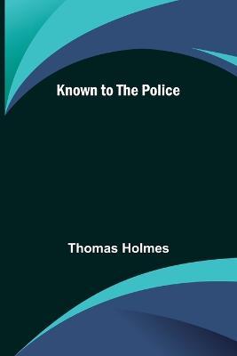 Known to the Police - Thomas Holmes - cover