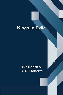 Kings in Exile - Charles G D Roberts - cover