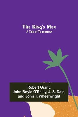 The King's Men: A Tale of To-morrow - Robert Grant,John Boyle O'Reilly - cover