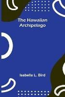 The Hawaiian Archipelago - Isabella L Bird - cover