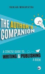 The Author's Companion: A Concise Guide To Writing And Publishing A Book