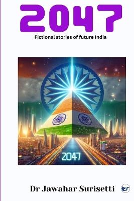 2047: Fictional Stories of Future India - Jawahar Surisetti - cover