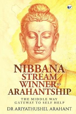 The Middle Way Gateway to Self Help: Nibbana Stream Winner to Arahantship - Ariyathushel Arahant - cover