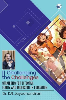 Challenging the Challenges: Strategies for effective equity and inclusion in education - K R Jayachandran - cover
