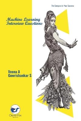 Machine Learning Interview Questions - Veena A,Gowrishankar S - cover