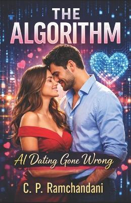 The Algorithm: AI Dating Gone Wrong - C P Ramchandani - cover