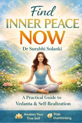 Find Inner Peace Now: A Practical Guide to Vedanta and Self-Realization - Surabhi Solanki - cover