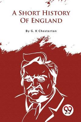 A Short History Of England - G K Chesterton - cover