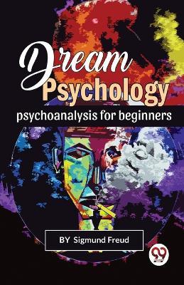 Dream Psychology Psychoanalysis for Beginners - Sigmund Freud - cover