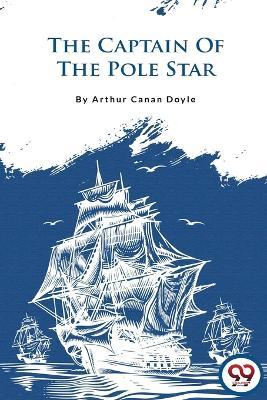 The Captain of the Pole Star - Arthur Canan Doyle - cover