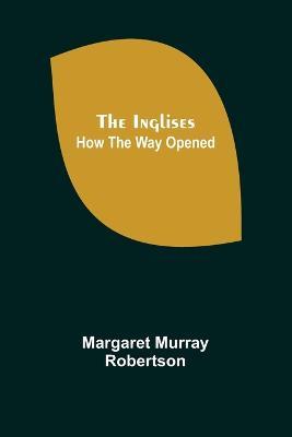 The Inglises; How the Way Opened - Margaret Murray Robertson - cover