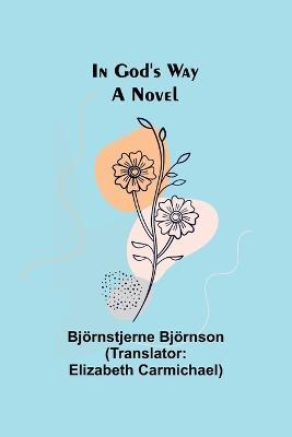 In God's Way; A Novel - Bjoernstjerne Bjoernson - cover