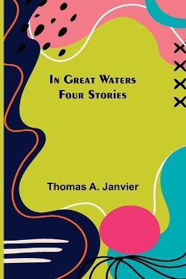 In Great Waters; Four Stories - Thomas A Janvier - cover