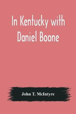 In Kentucky with Daniel Boone - John T McIntyre - cover