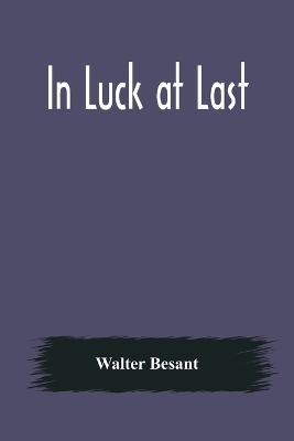In Luck at Last - Walter Besant - cover