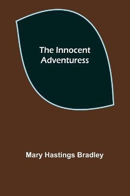 The Innocent Adventuress - Mary Hastings Bradley - cover