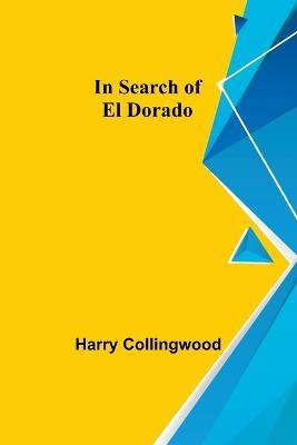 In Search of El Dorado - Harry Collingwood - cover