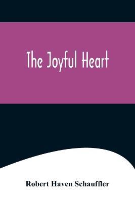 The Joyful Heart - Robert Haven Schauffler - cover