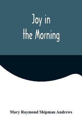 Joy in the Morning - Mary Raymond Shipman Andrews - cover