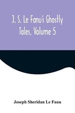 J. S. Le Fanu's Ghostly Tales, Volume 5