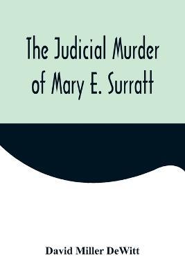 The Judicial Murder of Mary E. Surratt - David Miller DeWitt - cover