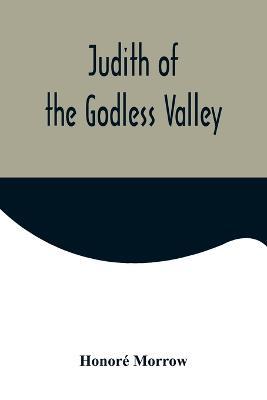 Judith of the Godless Valley - Honore Morrow - cover