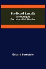 Ferdinand Lassalle: Eine Wurdigung des Lehrers und Kampfers