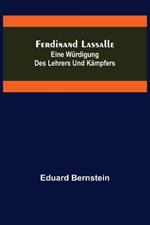Ferdinand Lassalle: Eine Wurdigung des Lehrers und Kampfers