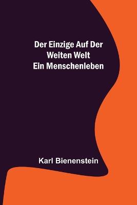 Der Einzige auf der weiten Welt: Ein Menschenleben - Karl Bienenstein - cover